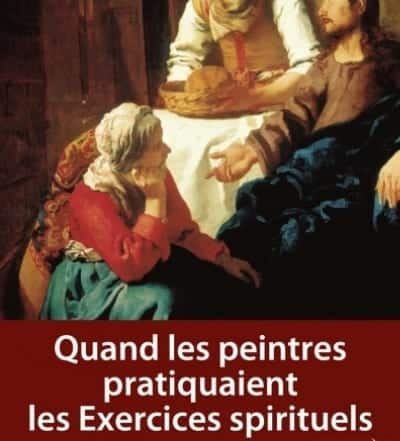 Quand les peintres pratiquaient les Exercices spirituels ; De Lotto à Vermeer, du P. Pierre Gibert sj