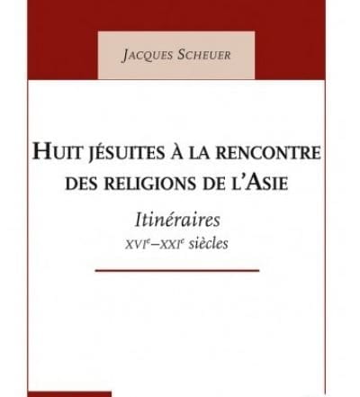 Huit jésuites à la rencontre des religions de l’Asie, du P. Jacques Scheuer sj