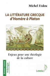 La littérature grecque d’Homère à Platon Enjeux pour une théologie de la culture Michel Fédou