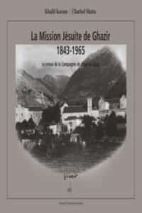 La Mission Jésuite de Ghazir 1843-1965 - Le retour de la Compagnie de Jésus au Liban (2)