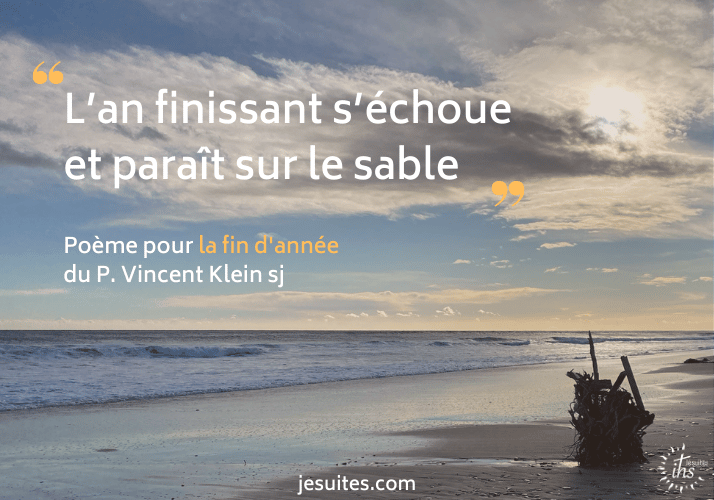 L An Finissant S Echoue Et Parait Sur Le Sable Poeme Pour La Fin D Annee Du P Vincent Klein Sj Jesuites