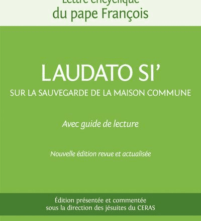 Laudato Si' sur la sauvegarde de la maison commune, avec guide de lecture - Nouvelle édition revue et actualisée présentée et commentée sous la direction de l'équipe du CERAS