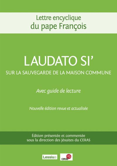 Laudato Si' sur la sauvegarde de la maison commune, avec guide de lecture - Nouvelle édition revue et actualisée présentée et commentée sous la direction de l'équipe du CERAS