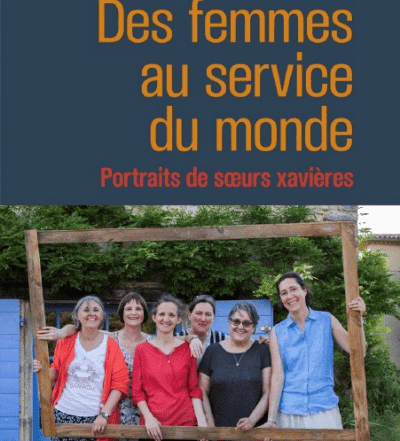 Des femmes au service du monde - portraits de sœurs xavières - Florence Chatel