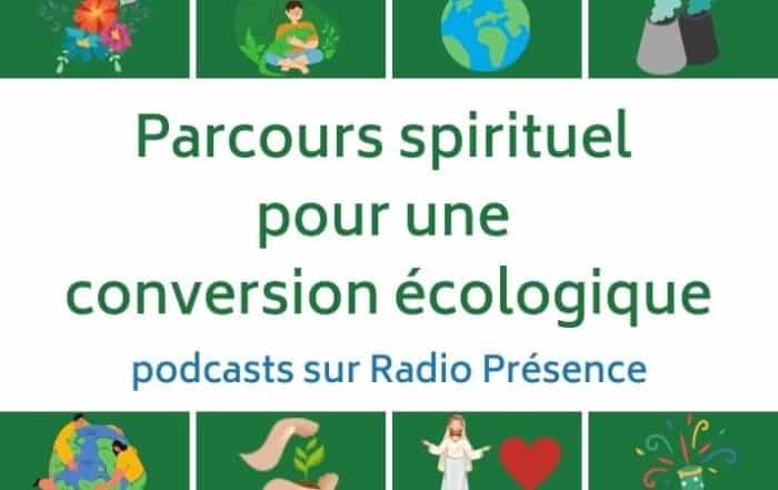 Parcours spirituel conversion écologique podcasts Radio Présence