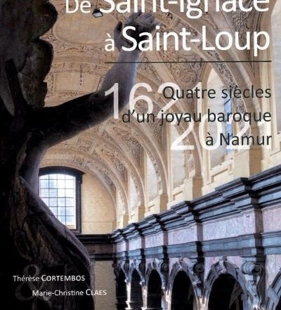 De Saint-Ignace à Saint-Loup. Quatre siècles d’un joyau baroque à Namur