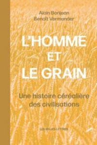 L'Homme et le grain ; Une histoire céréalière des civilisations - P. Benoît Vermander sj et Alain Bonjean