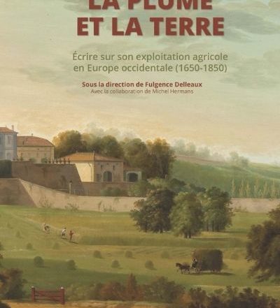 La plume et la terre ; Écrire sur son exploitation agricole en Europe occidentale (1600-1850)