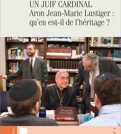 Un juif cardinal, Aron Jean-Marie Lustiger : qu’en est-il de l’héritage ? Sylvaine Lacout et Jean Duchesne
