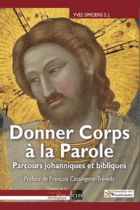 Donner Corps à la Parole. Parcours johanniques et bibliques Yves Simoens