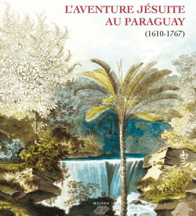 L'aventure jésuite au Paraguay 1610-1767 - Jean-Paul Duviols