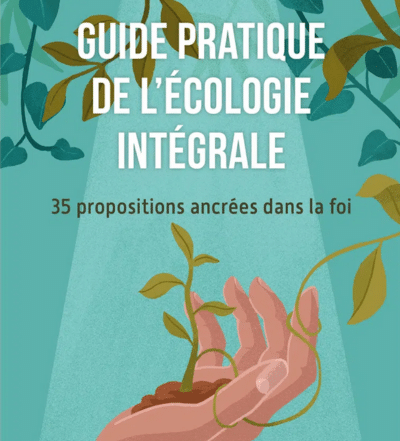 Guide pratique de l’Écologie intégrale