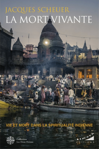 La mort vivante Vie et mort dans la spiritualité indienne - P. Jacques Scheuer sj