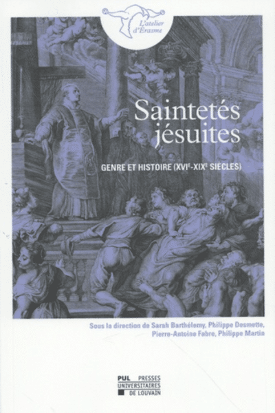 Saintetés jésuites Genre et histoire (XVIe-XIXe siècles) - Collectif d'auteurs, dont le P. Bernard Joassart sj